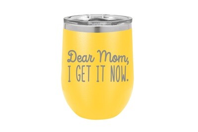 Dear Mom, I get it Now Insulated Tumbler 12 oz