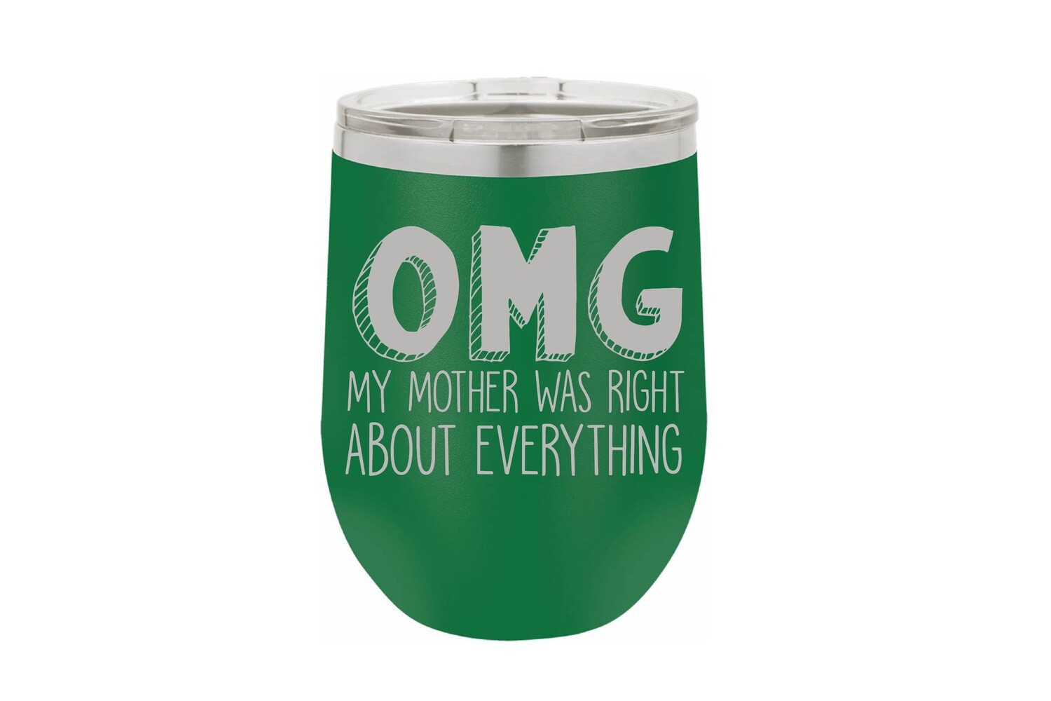 OMG My Mother was right about Everything Insulated Tumbler 12 oz