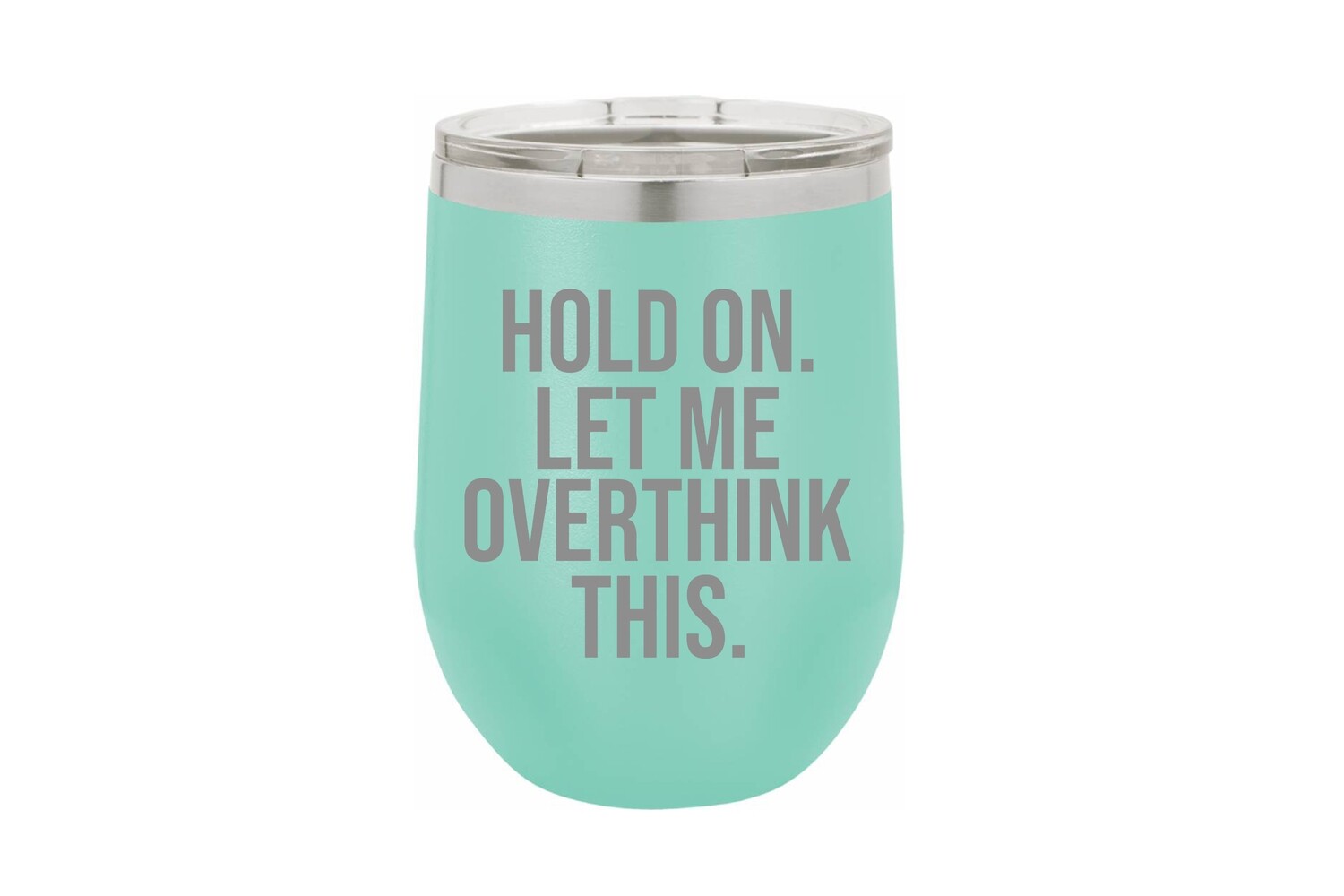 Hold On. Let me OVERTHINK this. Insulated Tumbler 12 oz