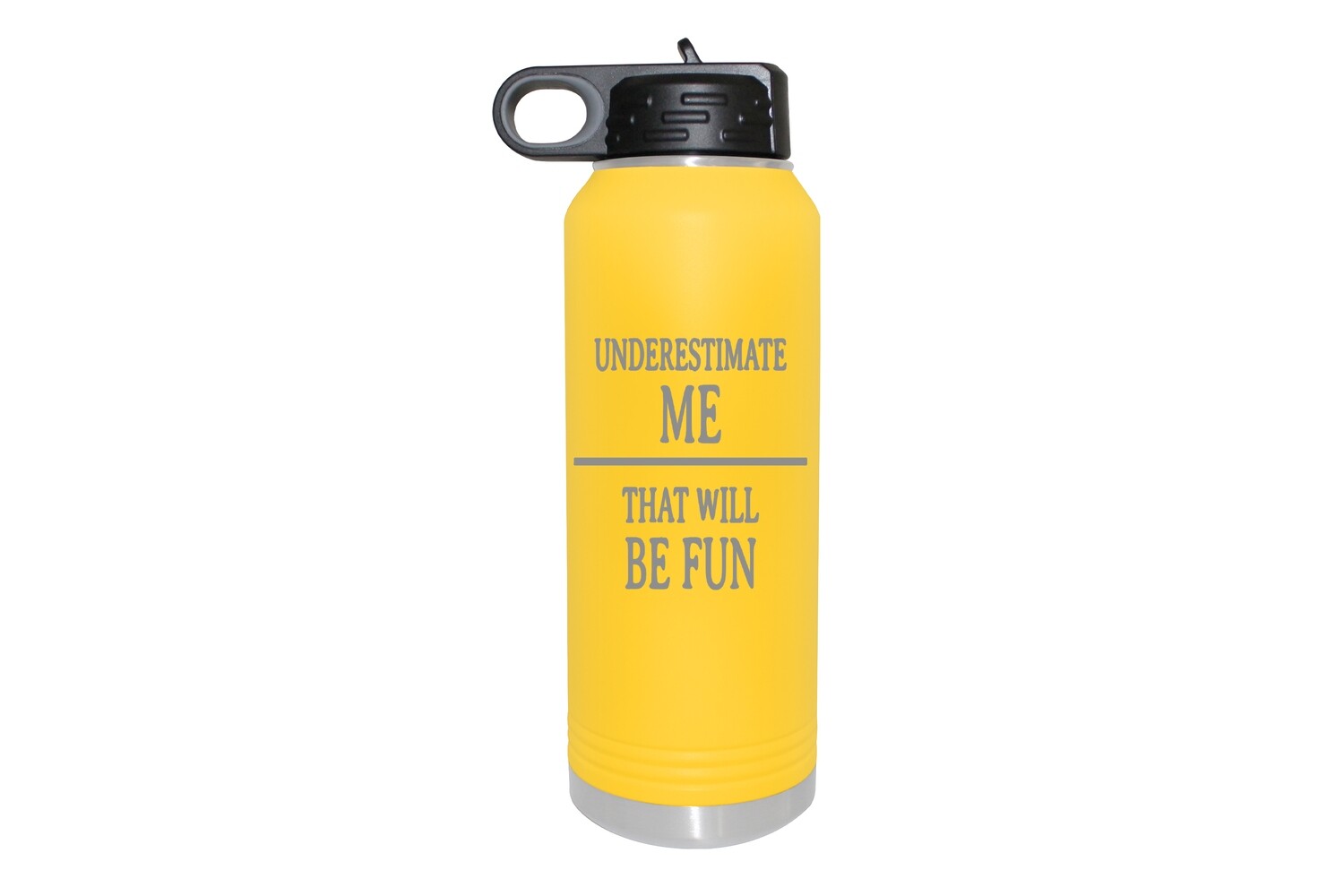 Underestimate Me that will Be Fun Insulated Water Bottle 32 oz