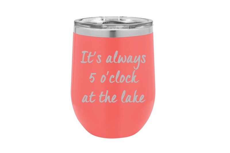 It's Always 5 O'clock at the Lake/Beach Insulated Tumbler 12 oz
