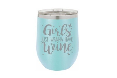 Girls just wanna have Wine Insulated Tumbler 12 oz