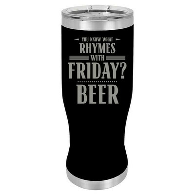 You Know what Rhymes with Friday? BEER Insulated Pilsner 20 oz