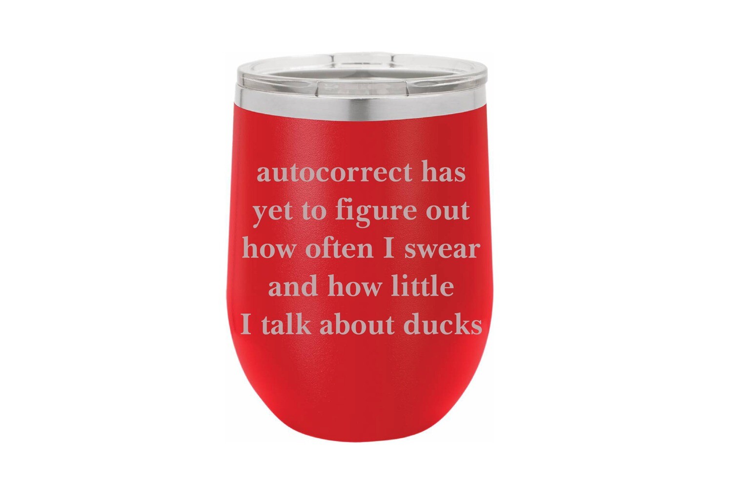Autocorrect has yet to figure out how often I swear and how little I talk about ducks Insulated Tumbler 12 oz