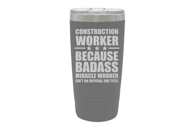 Construction Worker (or Your job) because Badass Miracle Worker isn't an Official Job Title Insulated Tumbler 20 oz
