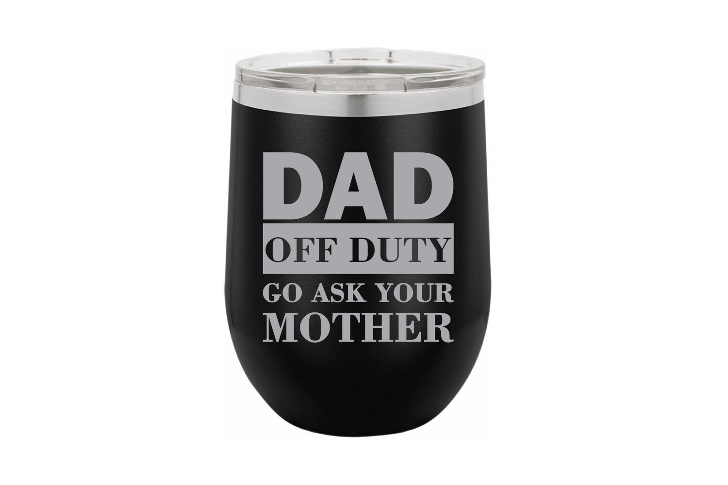DAD OFF DUTY go ask your mother Insulated Tumbler 12 oz