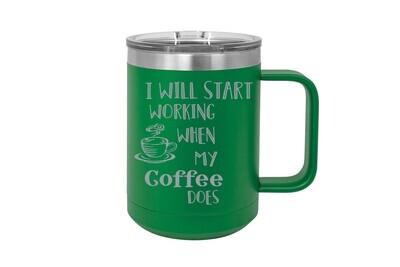 I will start working when my Coffee does 15 oz Insulated Mug