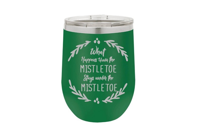 What happens under the Mistletoe Stays under the Mistletoe Insulated Tumbler 12 oz