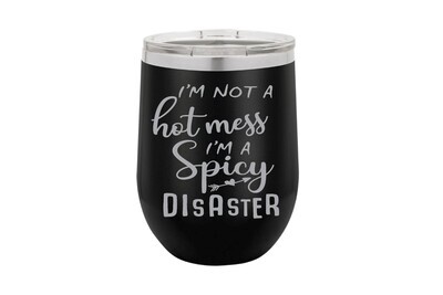 I'm not a Hot Mess I'm a Spicy Disaster Insulated Tumbler 12 oz