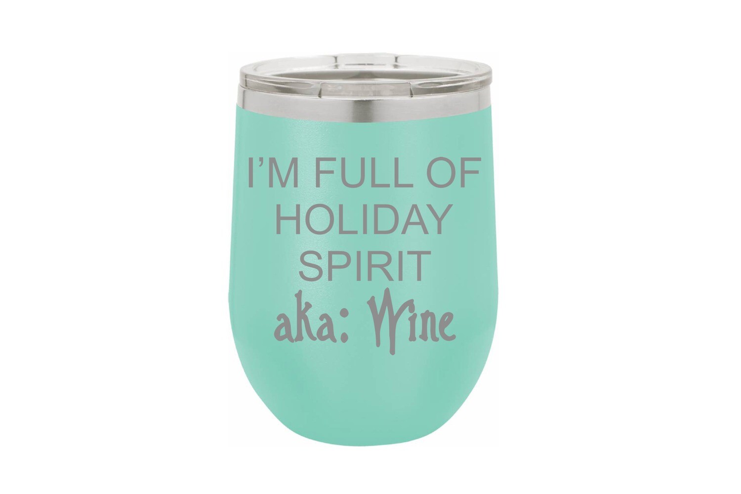I'm Full of Holiday Spirit aka Wine Insulated Tumbler 12 oz