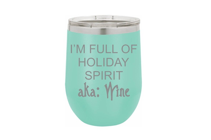I'm Full of Holiday Spirit aka Wine Insulated Tumbler 12 oz