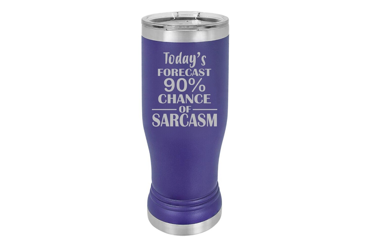 Today's Forecast 90% Chance of Sarcasm Pilsner Insulated 14 oz