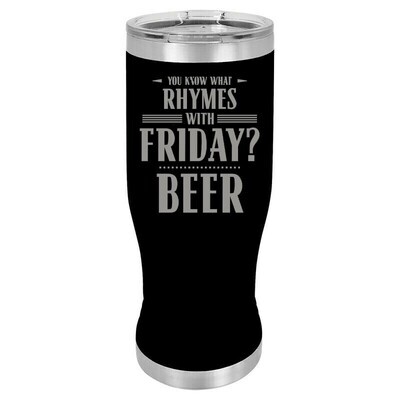 You Know what Rhymes with Friday? BEER Insulated Pilsner 14 oz