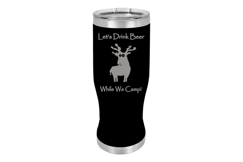 Let's Drink Beer While We Camp Insulated Pilsner 14 oz