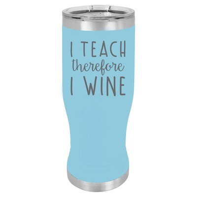 I TEACH therefore I WINE Insulated Pilsner 14 oz