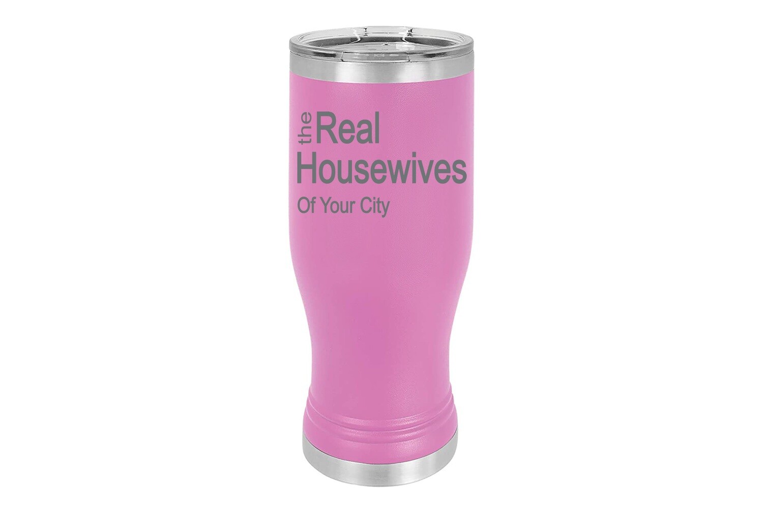 The Real Housewives of (Add Your Custom Location) Pilsner Insulated 14 oz