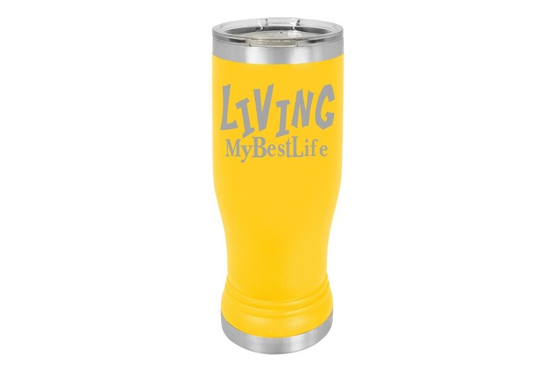 Living My Best Life Insulated Pilsner 14 oz Living My Best Life Insulated Pilsner 14 oz