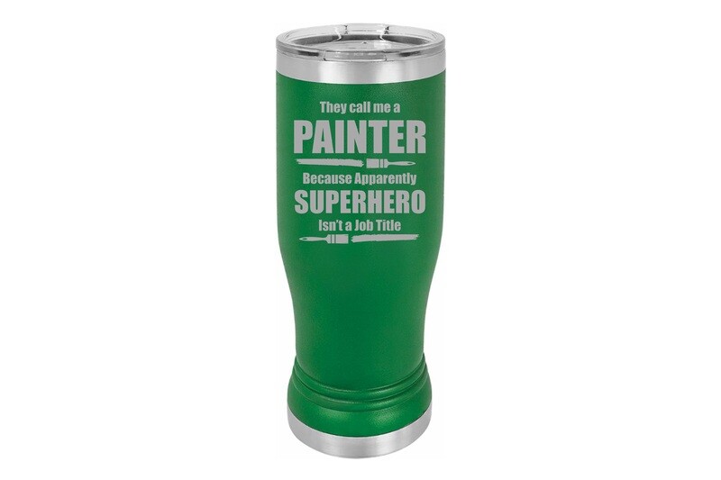 They call me a PAINTER (or Your Occupation) because apparently SUPERHERO isn't a job title Insulated Pilsner 14 oz