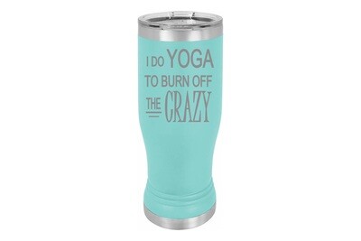 I do Yoga to Burn off the Crazy Insulated Pilsner 14 oz