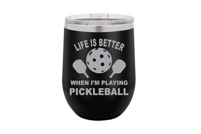 Life is Better When I'm Playing PICKLEBALL with or without Name Insulated Tumbler 12 oz