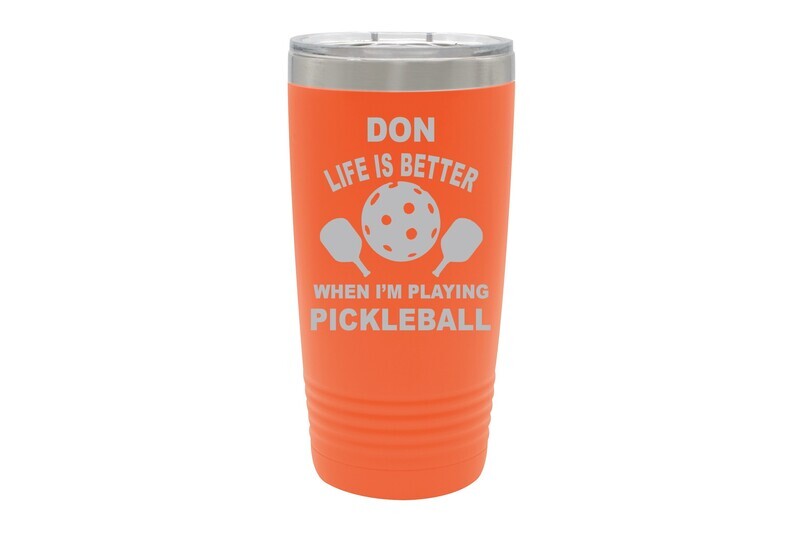Life is Better when I'm Playing PICKLEBALL with or without Name Insulated Tumbler 20 oz