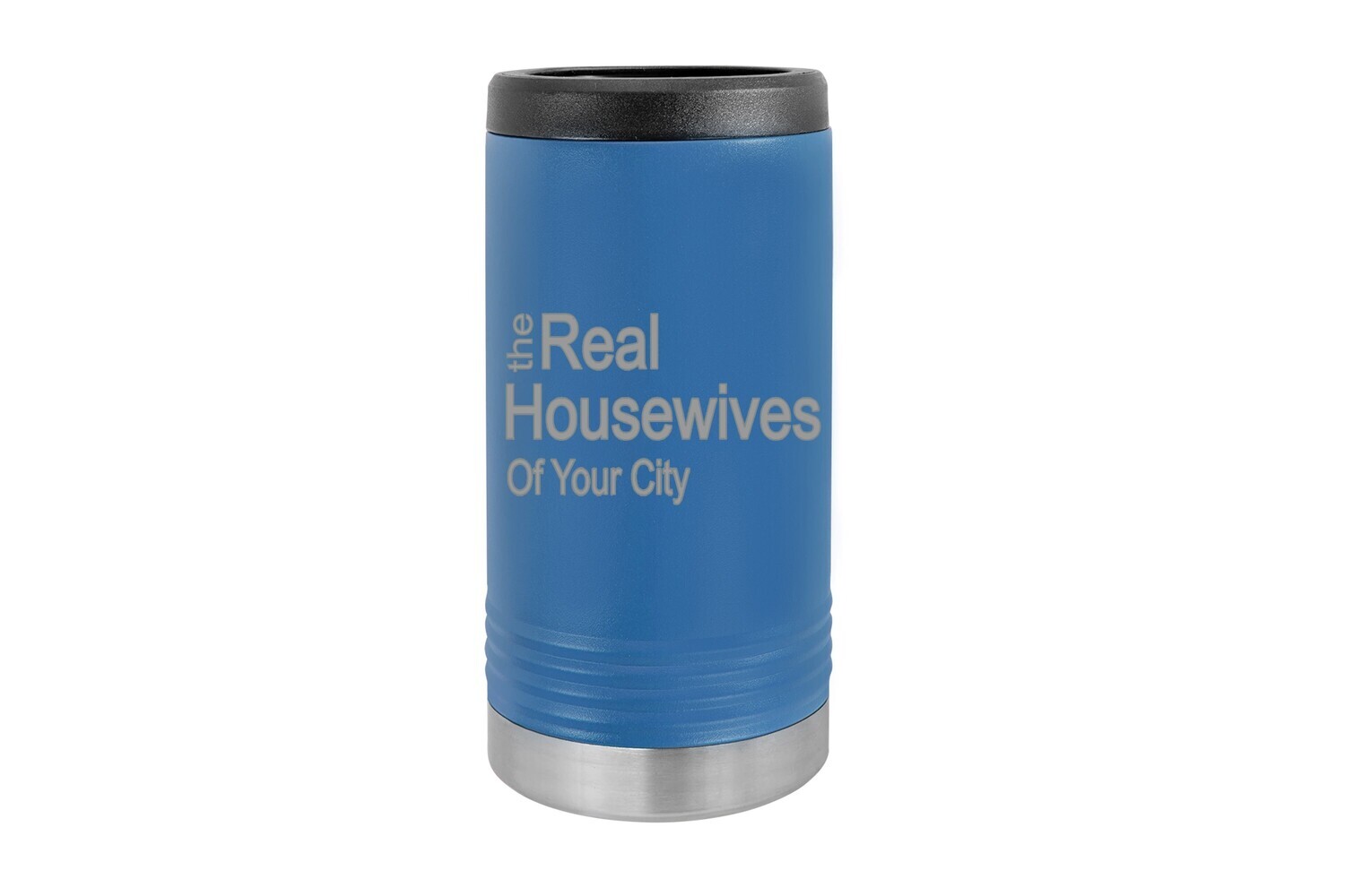 The Real Housewives of (Add your Custom Location) - SLIM Beverage Holder