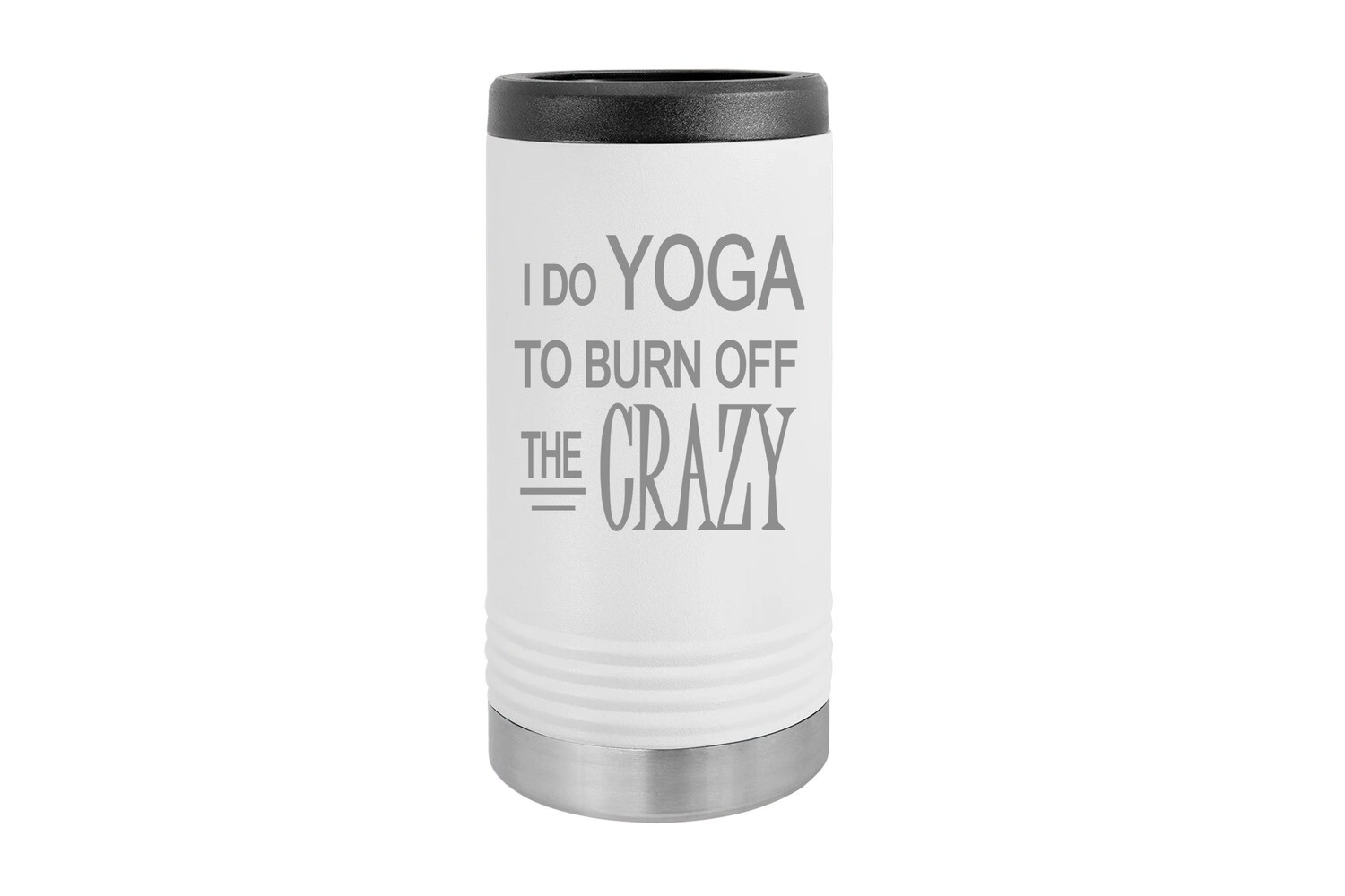 I do Yoga to Burn off the Crazy - SLIM Beverage Holder