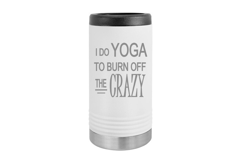 I do Yoga to Burn off the Crazy - SLIM Beverage Holder