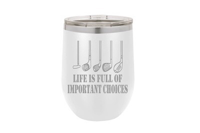 Life is Full of Important Choices w/Golf Clubs Insulated Tumbler 12 oz