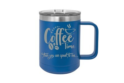 Coffee Time then you can speak to me 15 oz Insulated Mug