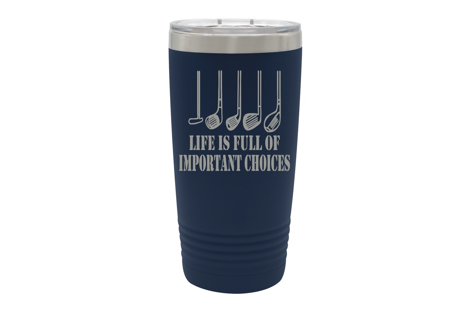 Life is Full of Important Choices w/golf clubs Tumbler 20 oz
