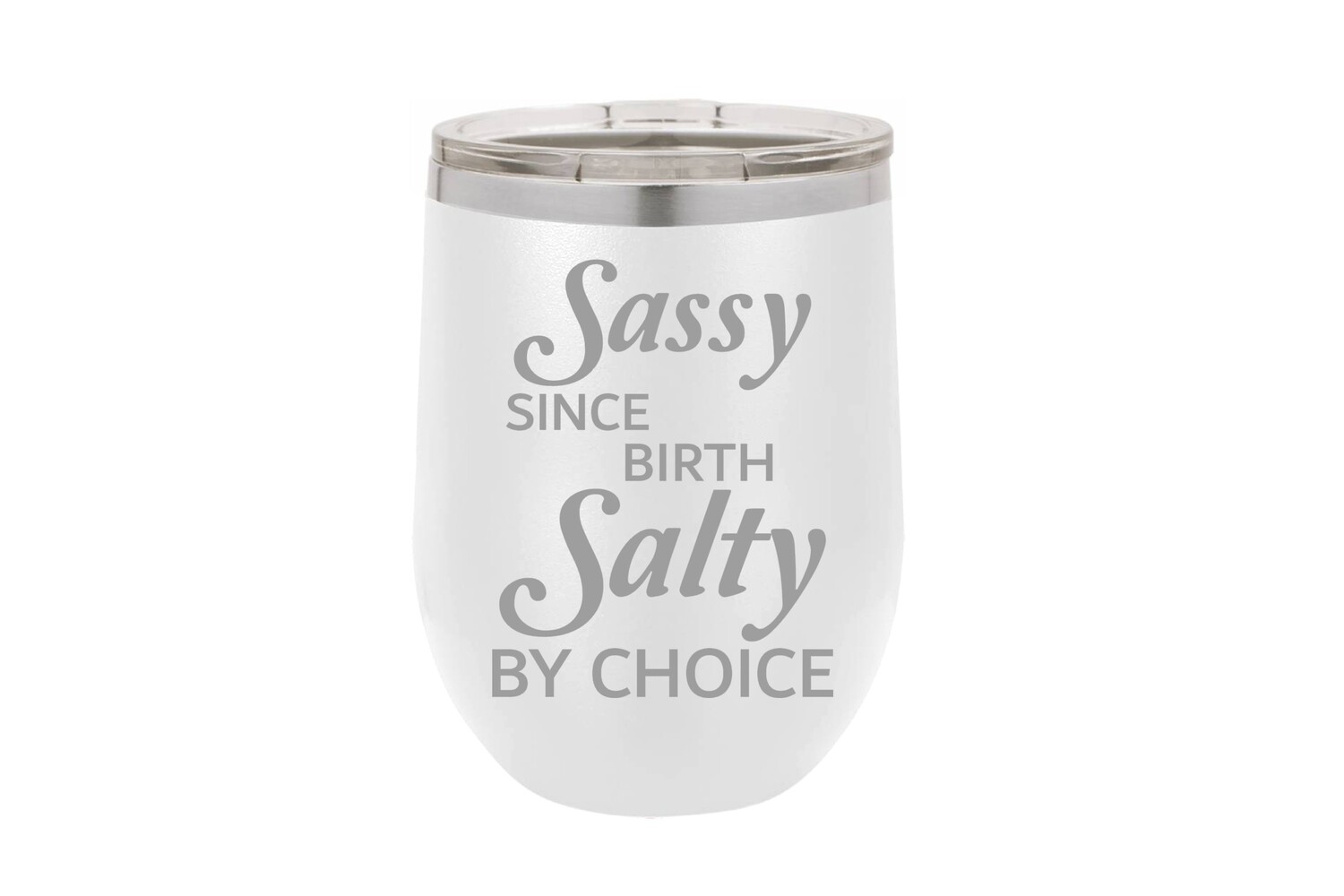 Sassy since Birth Salty by Choice Insulated Tumbler 12 oz