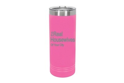 Skinny 22 oz The Real Housewives of (Add Your Custom Location) Insulated Tumbler