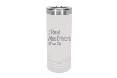 Skinny 22 oz The Real Wine Drinkers of (Add Your Custom Location) Insulated Tumbler
