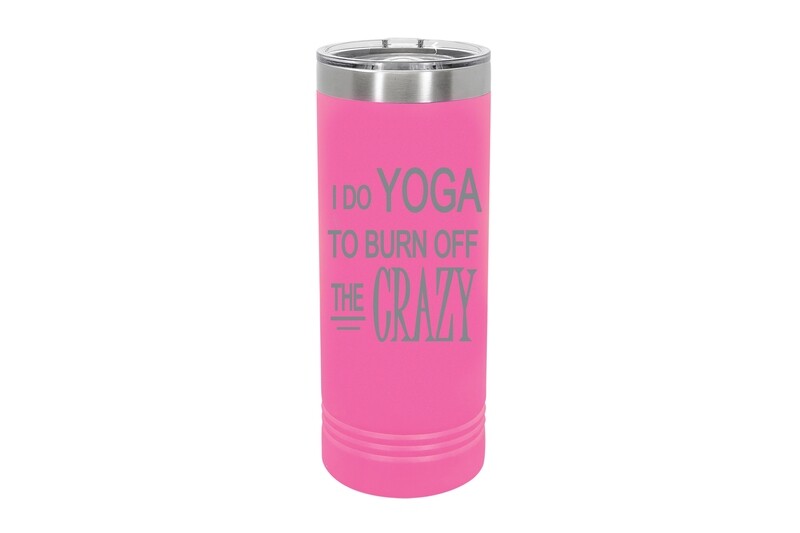 22 oz Skinny I do Yoga to burn off the Crazy Insulated Tumbler