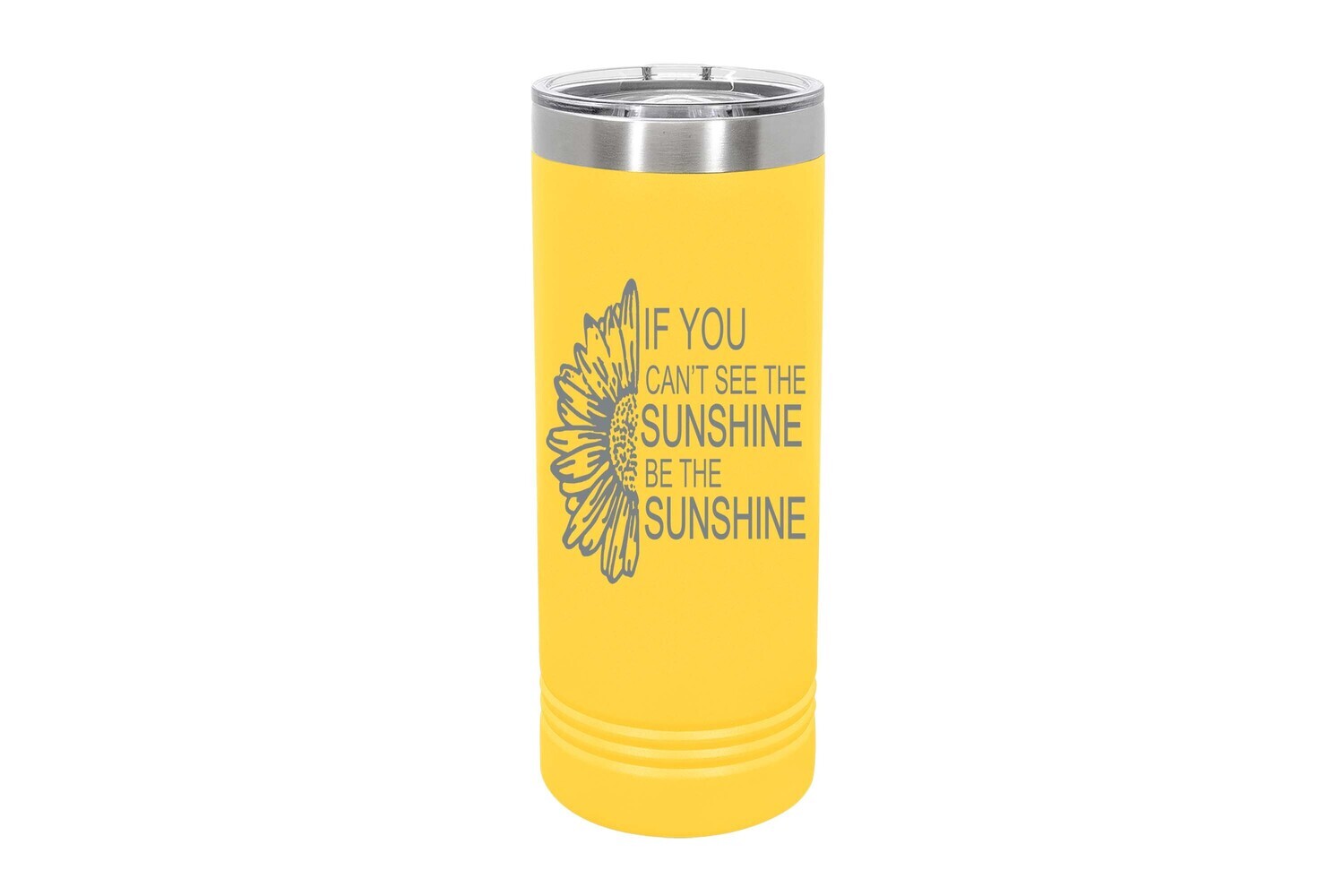 Skinny 22 oz If you can't see the sunshine be the Sunshine Insulated Tumbler