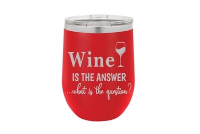 Wine is the Answer - what is the question? Insulated Tumbler 12 oz