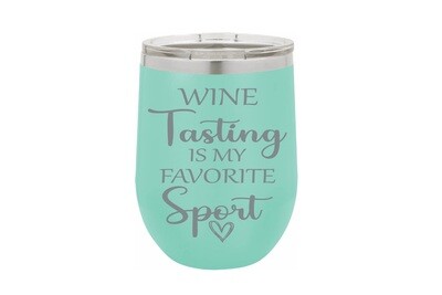 Wine Tasting is my Favorite Sport Insulated Tumbler 12 oz
