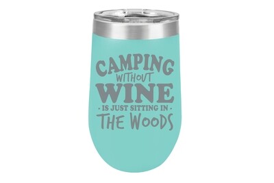 Camping without Wine is just sitting in the Woods 16 oz Insulated Tumbler