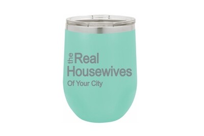 The Real Housewives of (Add Your Custom Location) Insulated Tumbler 12 oz