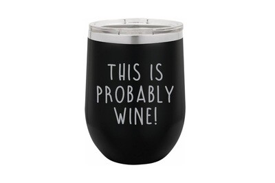This is Probably Wine Insulated Tumbler 12 oz