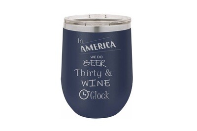 In America or Your Location we do Beer thirty & Wine O'Clock Insulated Tumbler 12 oz
