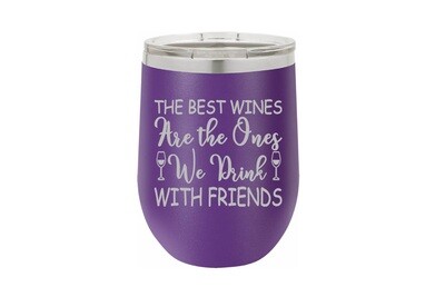 The Best Wines are the Ones We Drink with Friends Insulated Tumbler 12 oz
