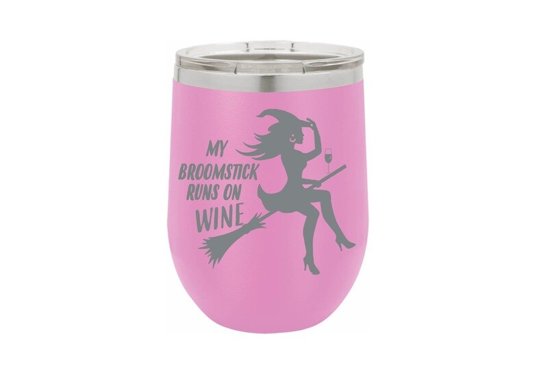 My Broomstick Runs on Wine Insulated Tumbler 12 oz