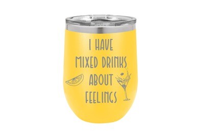 I have mixed drinks about feelings Insulated Tumbler 12 oz
