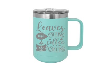 Leaves are Falling Coffee is Calling 15 oz Insulated Mug