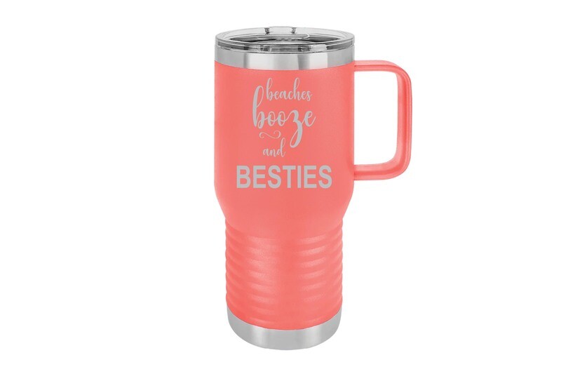 Travel Mug 20 oz Insulated beaches, booze & Besties