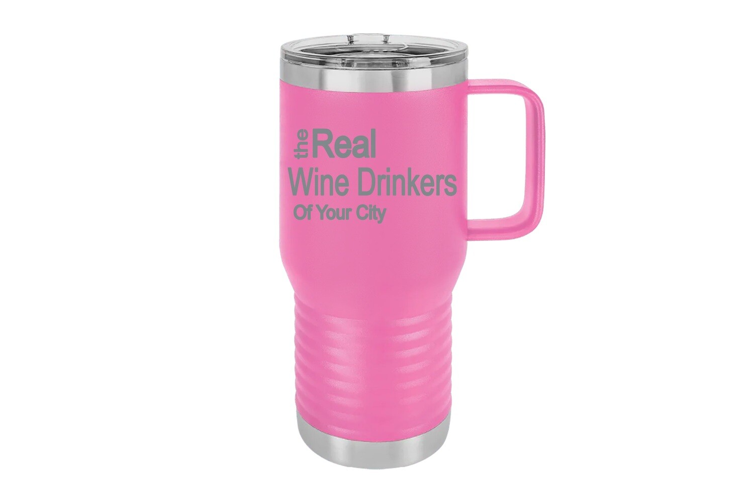 Travel Mug 20 oz Insulated The Real Wine Drinkers of Your City