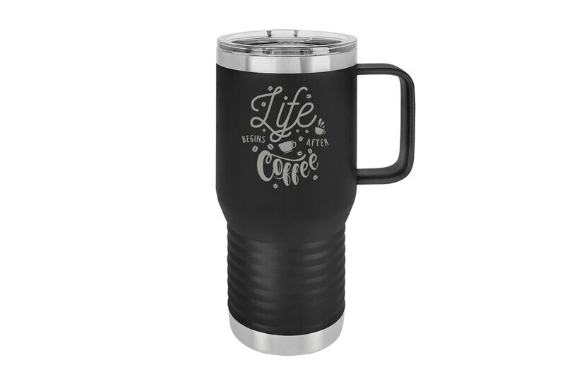 Travel Mug 20 oz Insulated Life Begins After Coffee