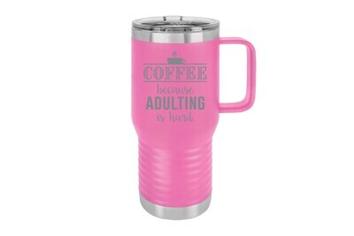 Travel Mug 20 oz Insulated Coffee because Adulting is Hard
